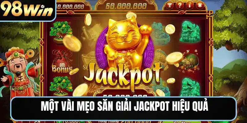 Một vài mẹo săn giải Jackpot hiệu quả
